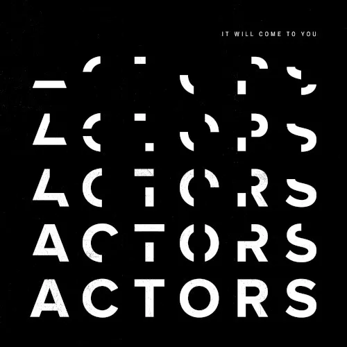 It Will Come to You — ACTORS