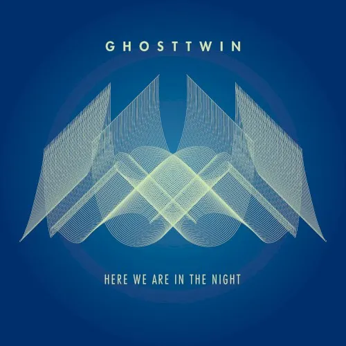 Here We Are in the Night — Ghost Twin