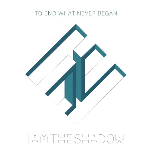 To End What Never Began — IAMTHESHADOW
