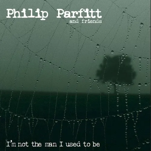 I'm Not the Man I Used to Be — Philip Parfitt