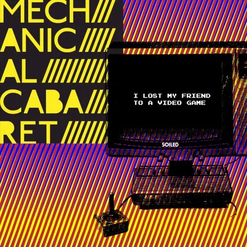 I Lost My Friend to a Video Game — Mechanical Cabaret