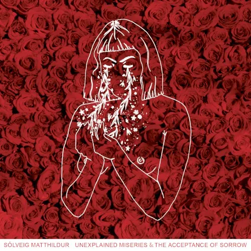 Unexplained Miseries & The Acceptance of Sorrow — Sólveig Matthildur