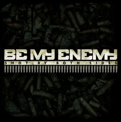 Shot by Both Sides — Be My Enemy