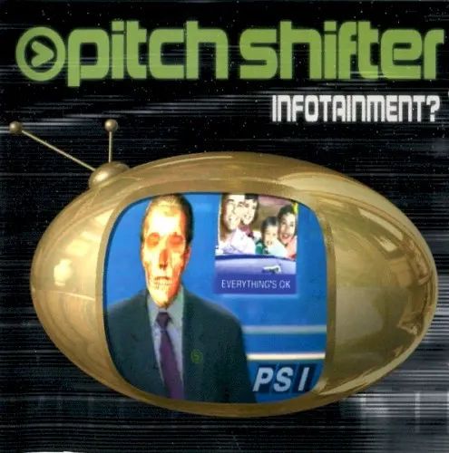 Infotainment? — Pitchshifter