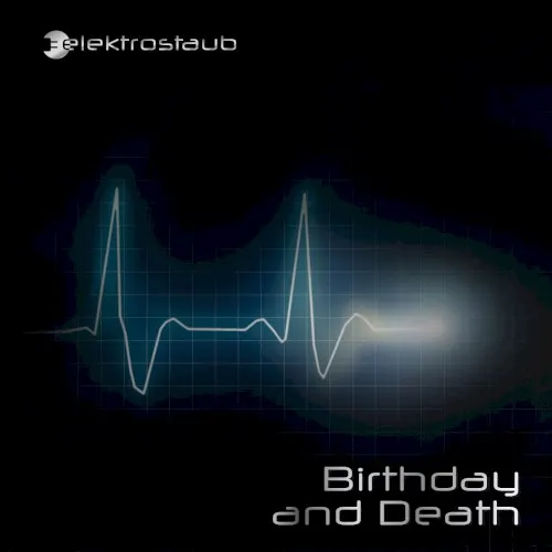 Birthday and Death — Elektrostaub