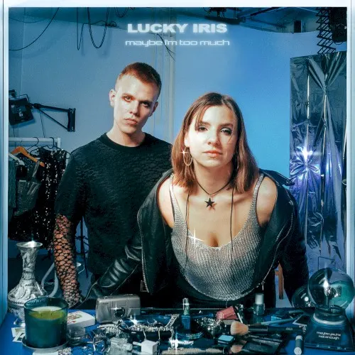 maybe i'm too much — Lucky Iris