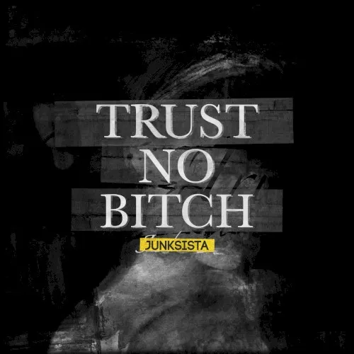 Trust No Bitch — JUNKSISTA