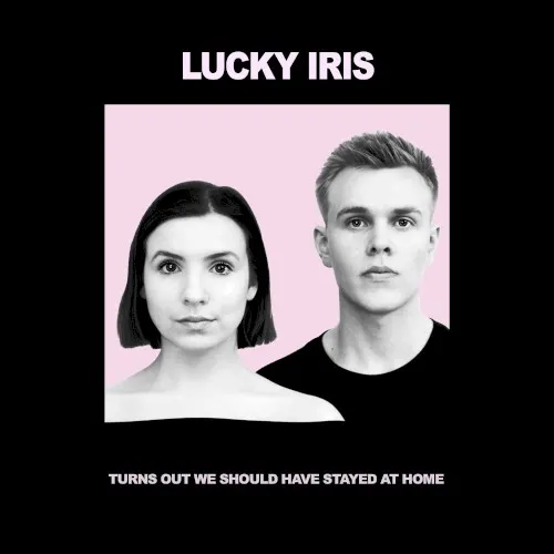 Turns Out We Should Have Stayed at Home — Lucky Iris