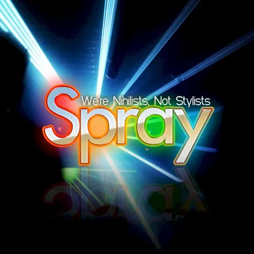 We're Nihilists, Not Stylists — SPRAY