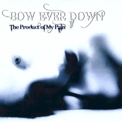 The Product of My Pain — Bow Ever Down