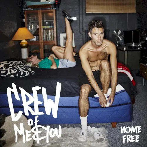 Home Free — CREW OF ME AND YOU