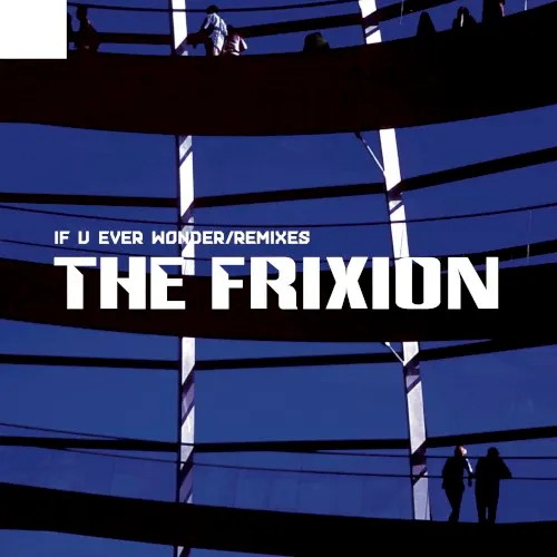 If U Ever Wonder/Remixes — The Frixion