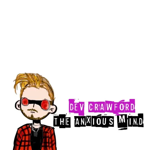 The anxious mind — Dev Crawford