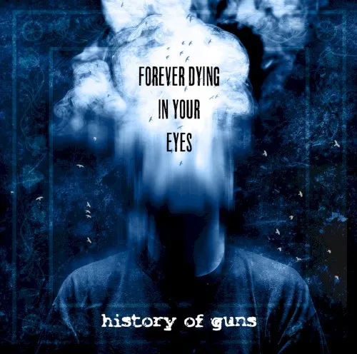 Forever Dying in Your Eyes — History of Guns