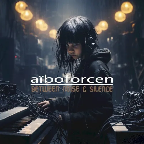 Between Noise & Silence — Aiboforcen
