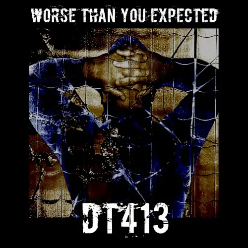 Worse Than You Expected — DT413