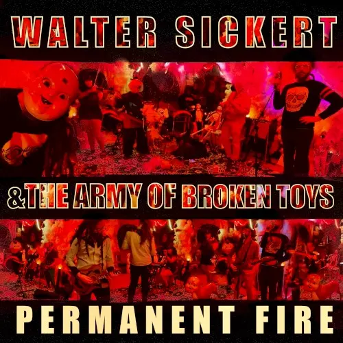 Permanent Fire — Walter Sickert & The Army Of Broken Toys