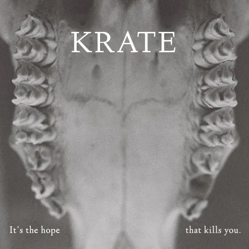 It's the Hope That Kills You — Krate