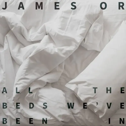 All the Beds We’ve Been In — James Or