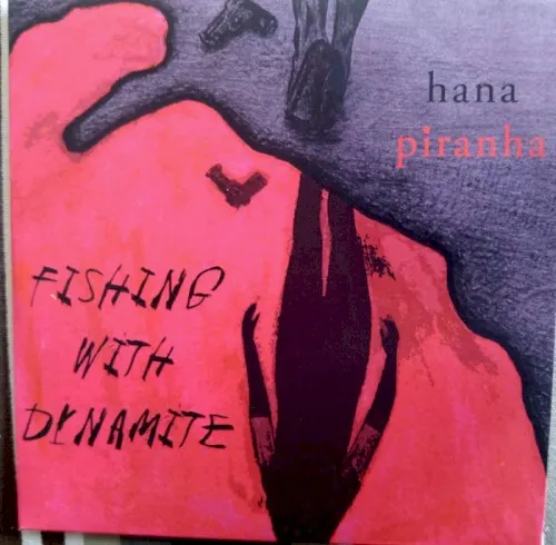Fishing With Dynamite — Hana Piranha