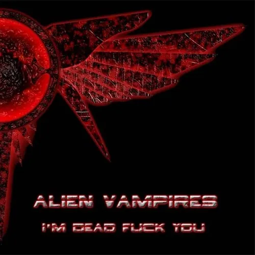 I’m Dead Fuck You — Alien Vampires