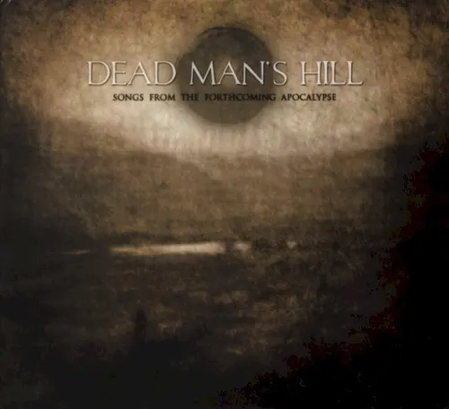 Songs From the Forthcoming Apocalypse — dead man's hill