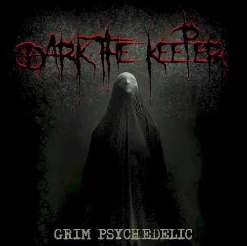 Grim Psychedelic — DARK THE KEEPER
