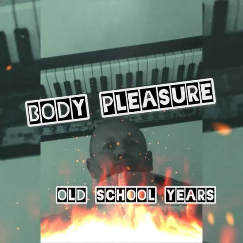 Old School Years — Body Pleasure