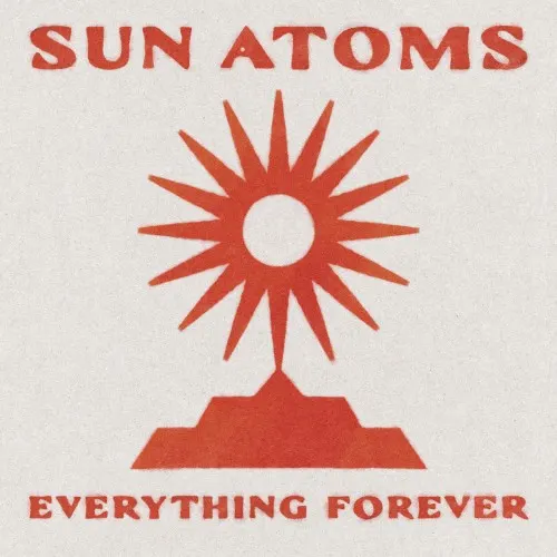 Everything Forever — Sun Atoms