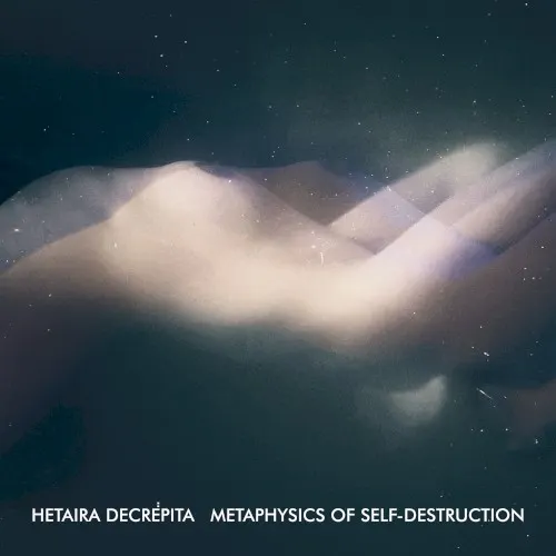 Metaphysics of Self-Destruction — Hetaira Decrepita