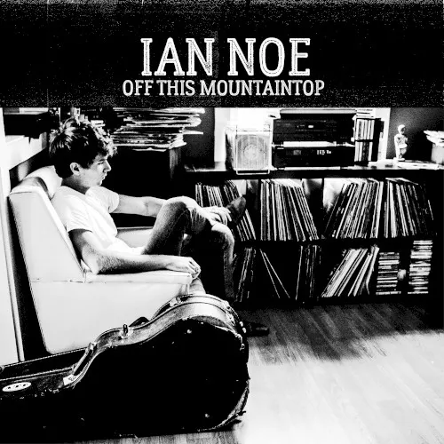 Off This Mountaintop — Ian Noe