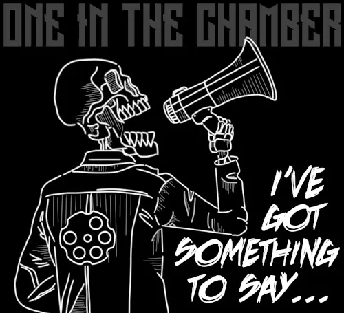 I've Got Something To Say... — One in the Chamber
