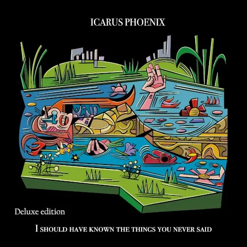 I Should Have Known the Things You Never Said (Deluxe Edition) — Icarus Phoenix