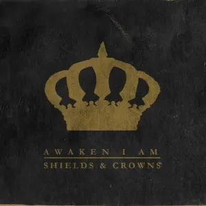 Shields & Crowns — Awaken I Am