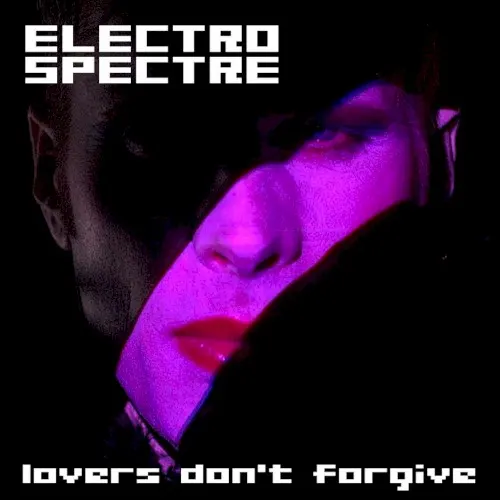 Lovers Don’t Forgive — Electro Spectre