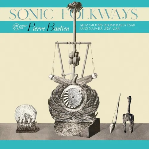 Sonic Folkways — Pierre Bastien