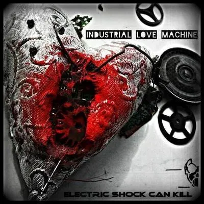 Industrial Love Machine — Electric Shock Can Kill