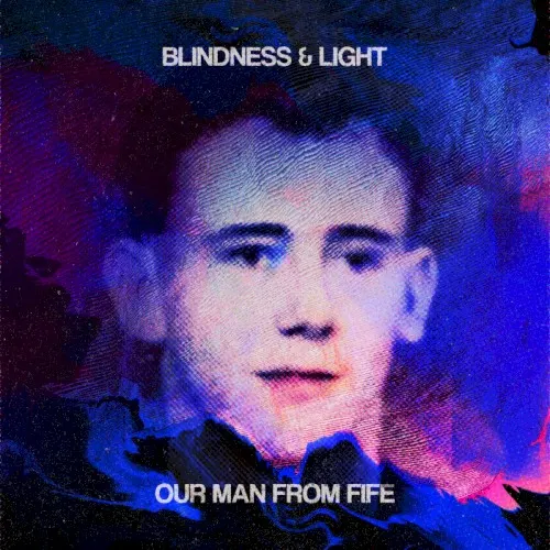 Our Man From Fife — Blindness & Light
