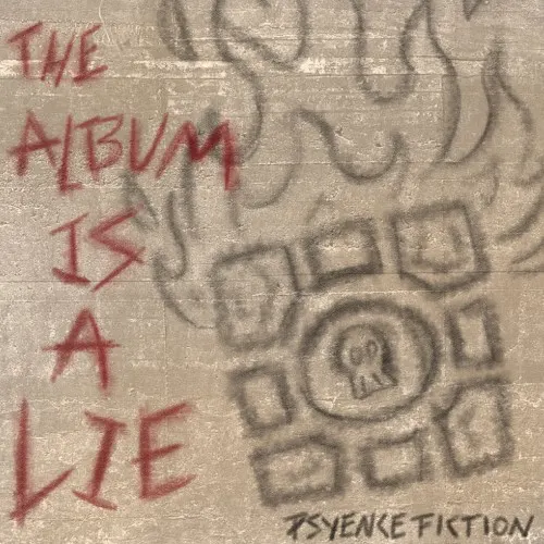 The Album Is a Lie — Psyence Fiction