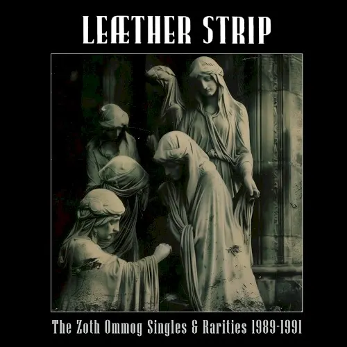 The Zoth Ommog Singles & Rarities 1989–1991 — Leaether Strip