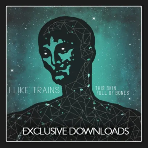 This Skin Full Of Bones - Exclusive Downloads — I Like Trains