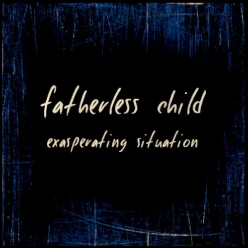Exasperating Situation — Fatherless Child