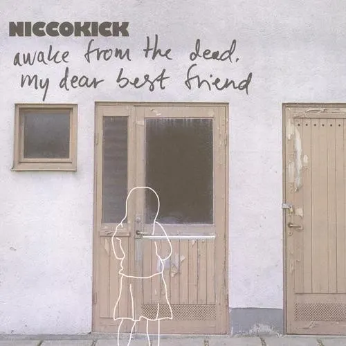 Awake From the Dead, My Dear Best Friend — NICCOKICK