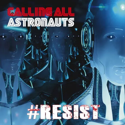 #Resist — Calling All Astronauts