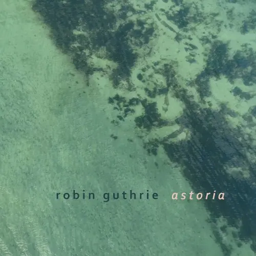 Astoria — Robin Guthrie