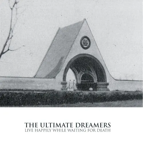 Live Happily While Waiting for Death — The Ultimate Dreamers