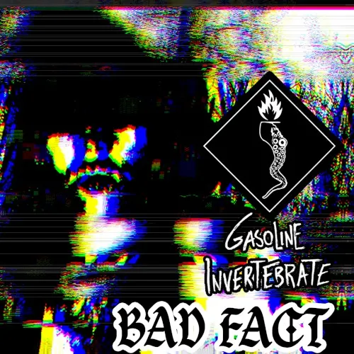 Bad Fact — Gasoline Invertebrate