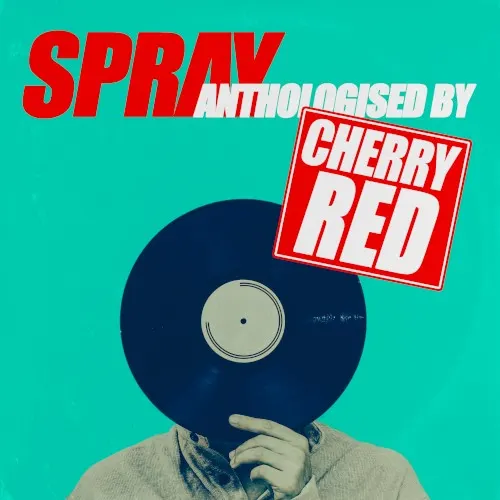 Anthologised by Cherry Red — SPRAY