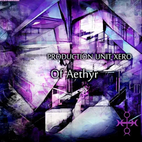 Of Aethyr — Production Unit Xero