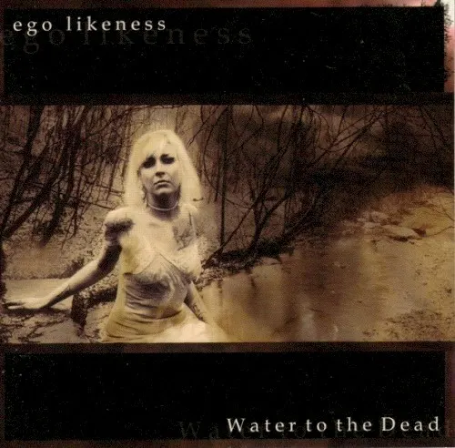 Water to the Dead — Ego Likeness